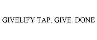 GIVELIFY TAP. GIVE. DONE