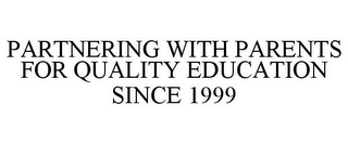 PARTNERING WITH PARENTS FOR QUALITY EDUCATION SINCE 1999