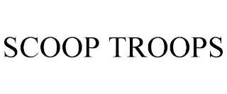SCOOP TROOPS