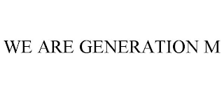 WE ARE GENERATION M