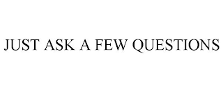 JUST ASK A FEW QUESTIONS