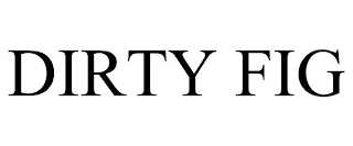 DIRTY FIG