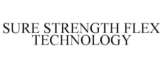 SURE STRENGTH FLEX TECHNOLOGY
