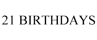 21 BIRTHDAYS