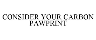CONSIDER YOUR CARBON PAWPRINT