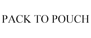 PACK TO POUCH