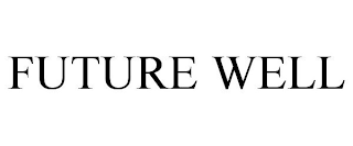 FUTURE WELL