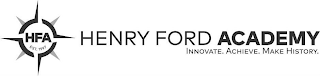 HFA EST. 1997 HENRY FORD ACADEMY INNOVATE. ACHIEVE. MAKE HISTORY.