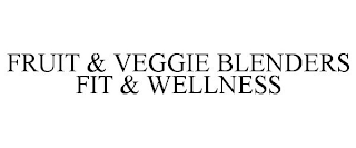 FRUIT & VEGGIE BLENDERS FIT & WELLNESS