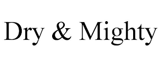 DRY & MIGHTY