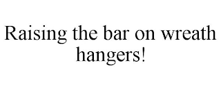 RAISING THE BAR ON WREATH HANGERS!