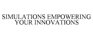 SIMULATIONS EMPOWERING YOUR INNOVATIONS