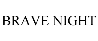 BRAVE NIGHT