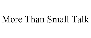 MORE THAN SMALL TALK