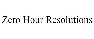ZERO HOUR RESOLUTIONS