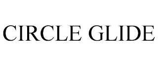 CIRCLE GLIDE