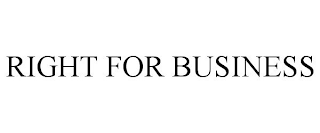 RIGHT FOR BUSINESS