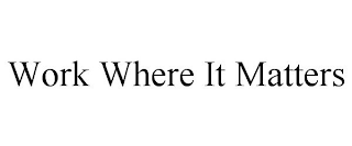 WORK WHERE IT MATTERS