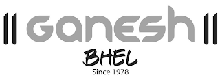 GANESH BHEL SINCE 1978