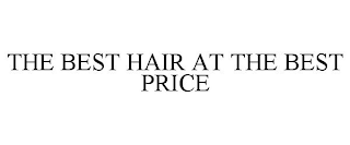 THE BEST HAIR AT THE BEST PRICE