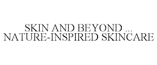 SKIN AND BEYOND ... NATURE-INSPIRED SKINCARE