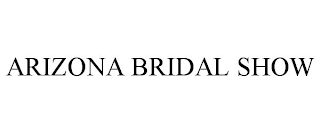 ARIZONA BRIDAL SHOW