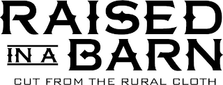 RAISED IN A BARN CUT FROM THE RURAL CLOTH