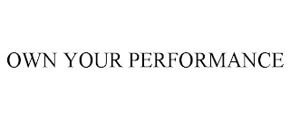 OWN YOUR PERFORMANCE