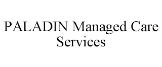 PALADIN MANAGED CARE SERVICES