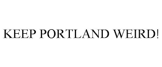 KEEP PORTLAND WEIRD!