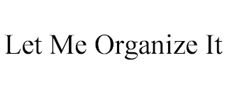 LET ME ORGANIZE IT