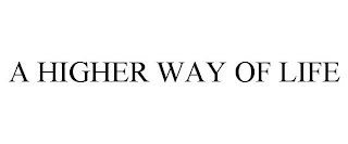 A HIGHER WAY OF LIFE