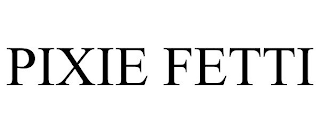PIXIE FETTI