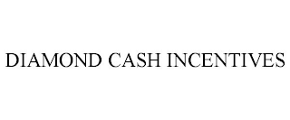 DIAMOND CASH INCENTIVES