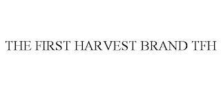 THE FIRST HARVEST BRAND TFH