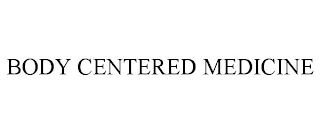 BODY CENTERED MEDICINE