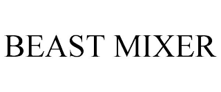 BEAST MIXER