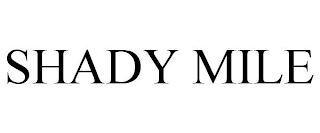 SHADY MILE
