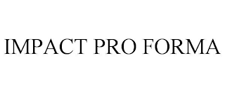 IMPACT PRO FORMA