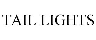 TAIL LIGHTS