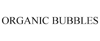 ORGANIC BUBBLES