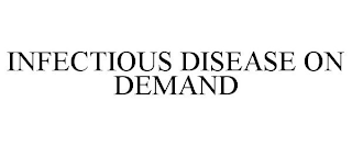 INFECTIOUS DISEASE ON DEMAND