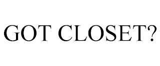 GOT CLOSET?