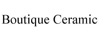 BOUTIQUE CERAMIC