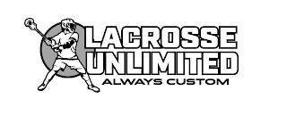 LACROSSE UNLIMITED ALWAYS CUSTOM