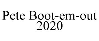 PETE BOOT-EM-OUT 2020