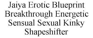 JAIYA EROTIC BLUEPRINT BREAKTHROUGH ENERGETIC SENSUAL SEXUAL KINKY SHAPESHIFTER