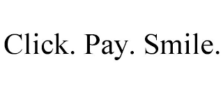CLICK. PAY. SMILE.