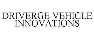 DRIVERGE VEHICLE INNOVATIONS