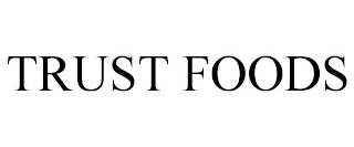 TRUST FOODS